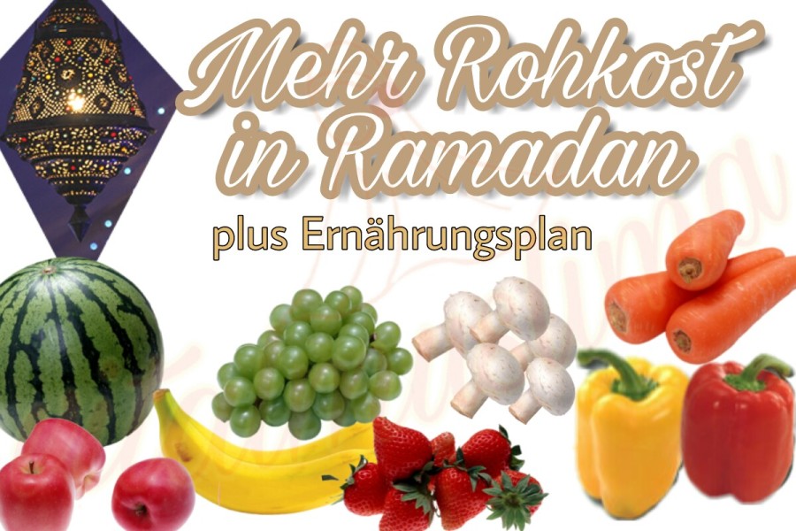 Mehr Rohkost in Ramadan – Mein Ernährungsplan